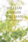 Image for William Carlos Williams: A New World Naked
