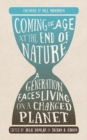 Image for Coming of Age at the End of Nature : A Generation Faces Living on a Changed Planet