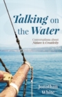 Image for Talking on the water: conversations about nature and creativity