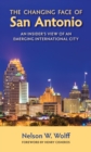 Image for Changing Face of San Antonio: An Insider&#39;s View of an Emerging International City