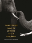 Image for Thirty-Three Ways of Looking at an Elephant : From Aristotle and Ivory to Science and Conservation