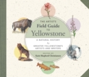 Image for The Artist&#39;s Field Guide to Yellowstone: A Natural History by Greater Yellowstone&#39;s Artists and Writers
