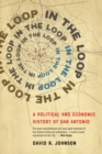 Image for In the Loop : A Political and Economic History of San Antonio