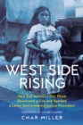 Image for West Side Rising: How San Antonio&#39;s 1921 Flood Devastated a City and Sparked a Latino Environmental Justice Movement