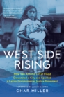 Image for West Side rising  : how San Antonio&#39;s 1921 flood devastated a city and sparked a Latino environmental justice movement