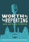 Image for Worth repeating  : San Antonio stories