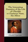 Image for The Interesting Narrative of the Life of Olaudah Equiano, or Gustavus Vassa, the African