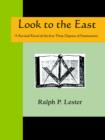 Image for Look to the East - A Revised Ritual of the First Three Degrees of Freemasonry