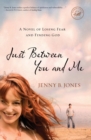 Image for Just Between You and Me : A Novel of Losing Fear and Finding God