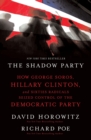 Image for The Shadow Party : How George Soros, Hillary Clinton, and Sixties Radicals Seized Control of the Democratic Party