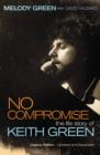Image for No Compromise : The Life Story of Keith Green
