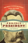 Image for Project President : Bad Hair and Botox on the Road to the White House
