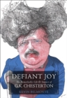 Image for Defiant joy: the remarkable life &amp; impact of G.K. Chesterton