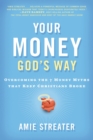 Image for Your Money God&#39;s Way: Overcoming the 7 Money Myths That Keep Christians Broke
