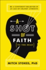 Image for A shot of faith (to the head): be a confident believer in an age of cranky atheists