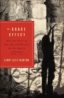 Image for The grace effect: how the power of one life can reverse the corruption of unbelief