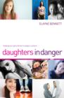Image for Daughters in Danger: Helping Our Girls Thrive in Today&#39;s Culture