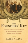 Image for The founders&#39; key: the divine and natural connection between the Declaration and the Constitution and what we risk by losing it
