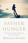 Image for Father Hunger : Why God Calls Men to Love and Lead Their Families