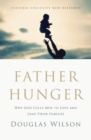 Image for Father hunger: why God calls men to love and lead their families