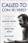 Image for Called to controversy: the unlikely story of Moishe Rosen and the founding of Jews for Jesus