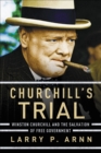 Image for Churchill&#39;s trial: Winston Churchill and the salvation of free government