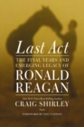 Image for Last act: the final years and emerging legacy of Ronald Reagan