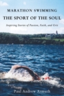 Image for Marathon Swimming The Sport of the Soul : Inspiring Stories of Passion, Faith, and Grit