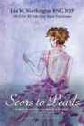 Image for Scars to Pearls: A Medical Healing and Spiritual Journey Through the Phases of Malignant Melanoma Stage Iiia Skin Cancer With Micro-metastasis.