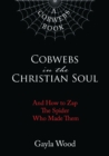 Image for Cobwebs in the Christian Soul: And How to Zap The Spider Who Made Them