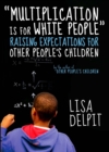 Image for Multiplication is for white people  : raising expectations for other people&#39;s children