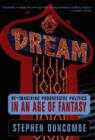 Image for Dream  : re-imagining progressive politics in an age of fantasy