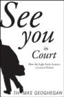Image for See You In Court : How the Right Made America a Lawsuit Nation