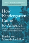 Image for How kindergarten came to America  : Friedrich Froebel&#39;s radical vision of early childhood education