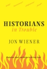 Image for Historians in trouble  : plagiarism, fraud and politics in the ivory tower