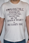 Image for Unmarketable  : brandalism, copyfighting, mocketing, and the erosion of integrity