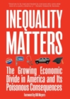 Image for Inequality matters  : the growing economic divide in America and its poisonous consequences