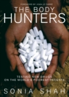 Image for The body hunters  : testing new drugs on the world&#39;s poorest patients