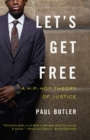 Image for Let&#39;s Get Free: A Hip-Hop Theory of Justice