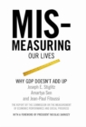 Image for Mis-measuring Our Lives : Why the GDP Doesn&#39;t Add Up