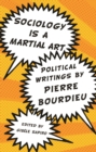 Image for Sociology is a martial art  : political writings by Pierre Bourdieu