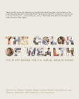 Image for The color of wealth: the story behind the U.S. racial wealth divide
