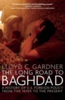 Image for The long road to Baghdad: a history of U.S. foreign policy from the 1970s to the present