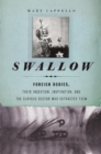 Image for Swallow: foreign bodies, their ingestion, inspiration, and the curious doctor who extracted them