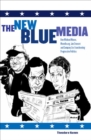 Image for The new blue media: how Michael Moore, MoveOn.org, Jon Stewart and company are transforming progressive politics