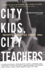 Image for City kids, city teachers: reports from the front row