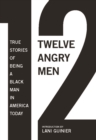 Image for Twelve angry men  : true stories of being a black man in America today