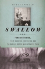 Image for Swallow  : foreign bodies, their ingestion, inspiration, and the curious doctor who extracted them