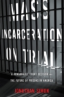 Image for Mass incarceration on trial: a remarkable court decision and the future of prisons in America