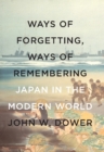 Image for Ways of forgetting, ways of remembering: Japan in the modern world